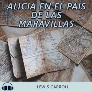 Audiolibro Alicia en el País de las Maravillas de Lewis Carroll gratis en español