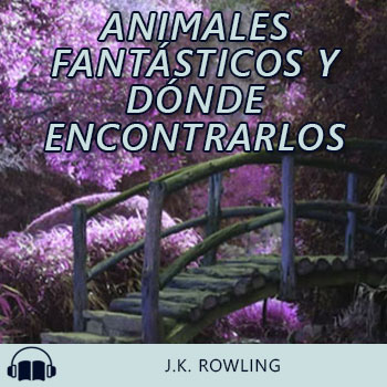 Audiolibro Animales fantásticos y dónde encontrarlos de J.K. Rowling gratis en español