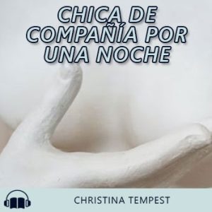 Audiolibro Chica de compañía por una noche de Christina Tempest gratis en español