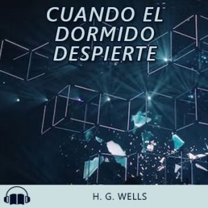 Audiolibro Cuando el dormido despierte de H. G. Wells gratis en español