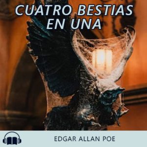 Audiolibro Cuatro bestias en una de Edgar Allan Poe gratis en español