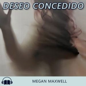 Audiolibro Deseo concedido de Megan Maxwell gratis en español