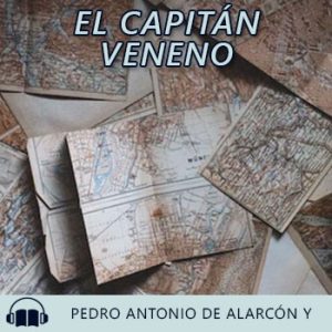 Audiolibro El Capitán Veneno de Pedro Antonio de Alarcón y Ariza gratis en español