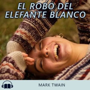 Audiolibro El Robo del Elefante Blanco de Mark Twain gratis en español