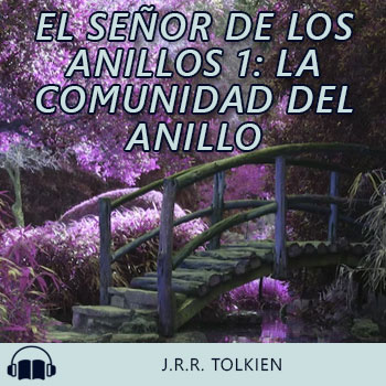 Audiolibro El Señor de los Anillos 1: La Comunidad del Anillo de J.R.R. Tolkien gratis en español