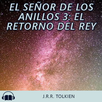 Audiolibro El Señor de los Anillos 3: El Retorno del Rey de J.R.R. Tolkien gratis en español
