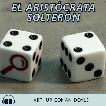 Audiolibro El aristócrata solterón de Arthur Conan Doyle gratis en español
