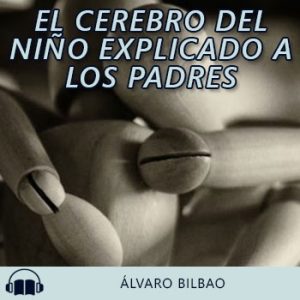 Audiolibro El cerebro del niño explicado a los padres de Álvaro Bilbao gratis en español