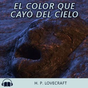 Audiolibro El color que cayó del cielo de H. P. Lovecraft gratis en español