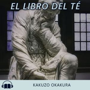 Audiolibro El libro del té de Kakuzo Okakura gratis en español