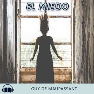 Audiolibro El miedo de Guy de Maupassant gratis en español