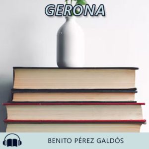 Audiolibro Gerona de Benito Pérez Galdós gratis en español