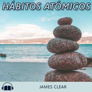 Audiolibro Hábitos atómicos de James Clear gratis en español