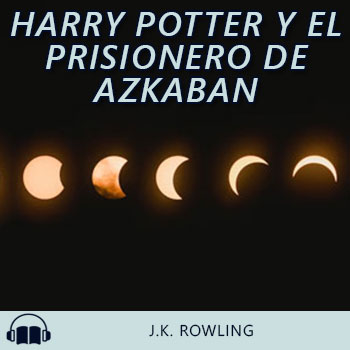 Audiolibro Harry Potter y el prisionero de Azkaban de J.K. Rowling gratis en español