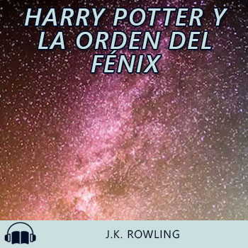 Audiolibro Harry Potter y la Orden del Fénix de J.K. Rowling gratis en español