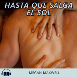 Audiolibro Hasta que salga el sol de Megan Maxwell gratis en español