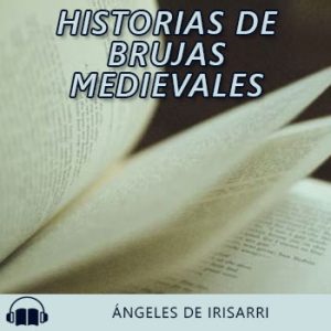 Audiolibro Historias de brujas medievales de Ángeles de Irisarri gratis en español