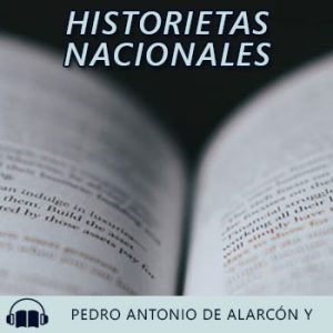 Audiolibro Historietas Nacionales de Pedro Antonio de Alarcón y Ariza gratis en español