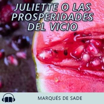 Audiolibro Juliette o las prosperidades del vicio de Marqués de Sade gratis en español