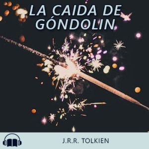 Audiolibro La Caida de Góndolin de J.R.R. Tolkien gratis en español