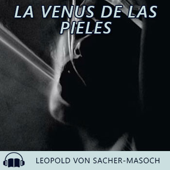 Audiolibro La Venus de las pieles de Leopold von Sacher-Masoch gratis en español