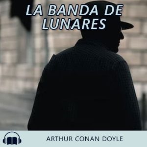 Audiolibro La banda de lunares de Arthur Conan Doyle gratis en español