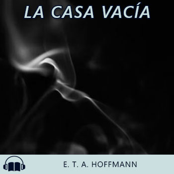 Audiolibro La casa vacía de E. T. A. Hoffmann gratis en español