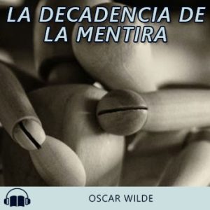 Audiolibro La decadencia de la mentira de Oscar Wilde gratis en español