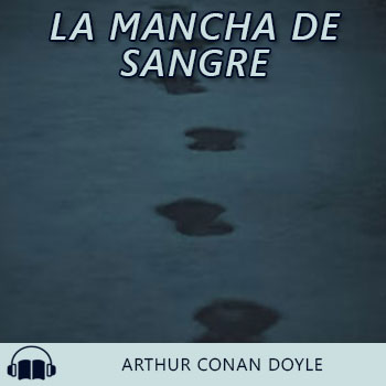 Audiolibro La mancha de sangre de Arthur Conan Doyle gratis en español