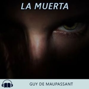 Audiolibro La muerta de Guy de Maupassant gratis en español