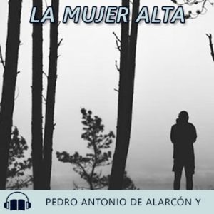 Audiolibro La mujer alta de Pedro Antonio de Alarcón y Ariza gratis en español