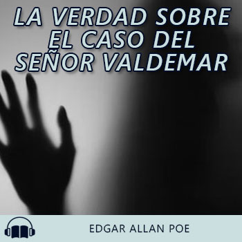 Audiolibro La verdad sobre el caso del Señor Valdemar de Edgar Allan Poe gratis en español