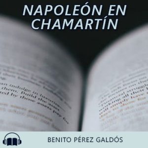 Audiolibro Napoleón en Chamartín de Benito Pérez Galdós gratis en español