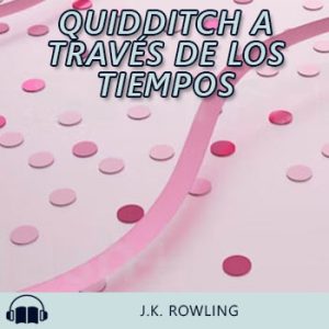 Audiolibro Quidditch a través de los tiempos de J.K. Rowling gratis en español