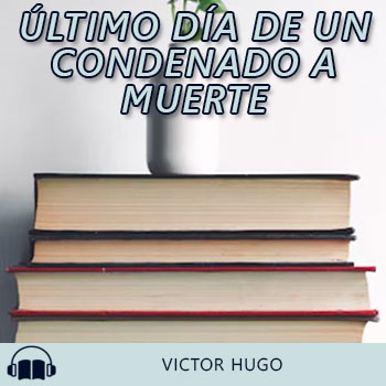 Audiolibro Último día de un condenado a muerte de Victor Hugo gratis en español
