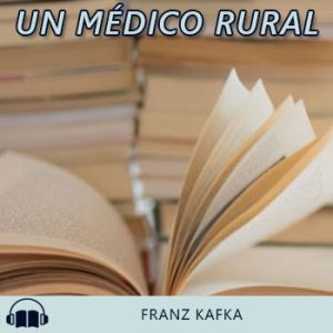 Audiolibro Un médico rural de Franz Kafka gratis en español