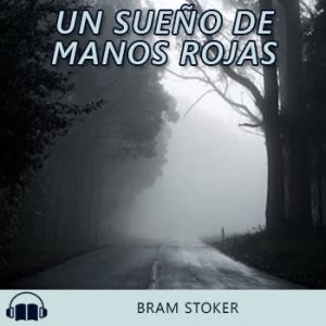 Audiolibro Un sueño de manos rojas de Bram Stoker gratis en español