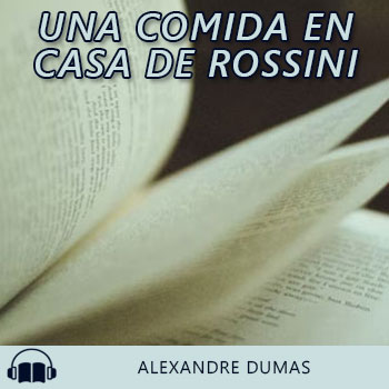 Audiolibro Una comida en casa de Rossini de Alexandre Dumas gratis en español