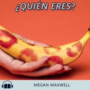 Audiolibro ¿Quién eres? de Megan Maxwell gratis en español
