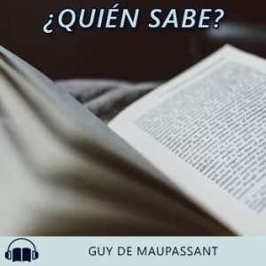 Audiolibro ¿Quién sabe? de Guy de Maupassant gratis en español
