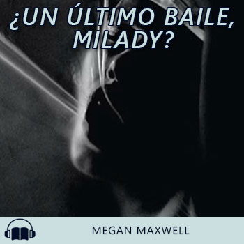 Audiolibro ¿Un último baile, milady? de Megan Maxwell gratis en español